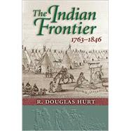 The Indian Frontier, 1763-1846 by Hurt, R. Douglas, 9780826319661