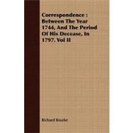 Correspondence : Between the Year 1744, and the Period of His Decease, in 1797. Vol II by Bourke, Richard, 9781408679661