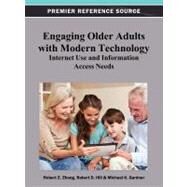 Engaging Older Adults with Modern Technology : Internet Use and Information Access Needs by Zheng, Robert Z.; Hill, Robert D.; Gardener, Michael K., 9781466619661