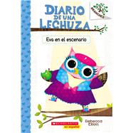 Diario de una Lechuza #13: Eva en el escenario (Owl Diaries #13: Eva in the Spotlight) by Elliott, Rebecca; Elliott, Rebecca, 9781546119661