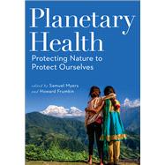 Planetary Health by Myers, Samuel; Frumkin, Howard, 9781610919661