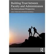 Building Trust between Faculty and Administrators by Lisa B. Fiore; Catherine Koverola, 9780367709662