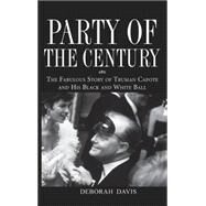 Party of the Century : The Fabulous Story of Truman Capote and His Black and White Ball by Davis, Deborah, 9780471659662