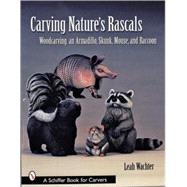 Carving Nature's Rascals by Wachter, Leah, 9780764319662