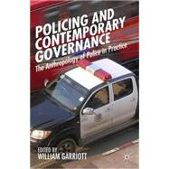 Policing and Contemporary Governance The Anthropology of Police in Practice by Garriott, William, 9781137309662