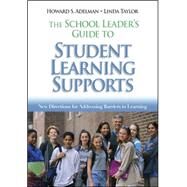 The School Leader's Guide to Student Learning Supports; New Directions for Addressing Barriers to Learning by Howard S. Adelman, 9781412909662