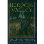 Heroes Of The Valley by Stroud, Jonathan, 9781423109662