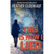This Is How I Lied by Gudenkauf, Heather, 9781432879662