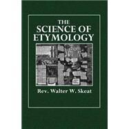 The Science of Etymology by Skeat, Walter W., 9781508659662