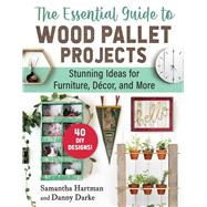 The Essential Guide to Wood Pallet Projects by Samantha Hartman; Danny Darke, 9781510779662