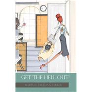 Get the Hell Out! by Freeman-parker, Martu E., 9781524569662
