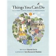 Things You Can Do How to Fight Climate Change and Reduce Waste by Garcia, Eduardo; Meadows, Sara Boccaccini, 9781984859662