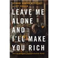 Leave Me Alone and I'll Make You Rich by Mccloskey, Deirdre Nansen; Carden, Art, 9780226739663