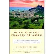 On the Road with Francis of Assisi A Timeless Journey Through Umbria and Tuscany, and Beyond by FRANCKE, LINDA BIRD, 9780345469663
