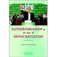 Authoritarianism in an Age of Democratization by Jason Brownlee, 9780521689663