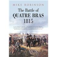 The Battle of Quatre Bras 1815 by Robinson, Mike, 9780750999663