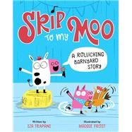 Skip to My Moo A Rollicking Barnyard Story by Trapani, Iza; Frost, Maddie, 9780762499663
