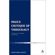 Paul's Critique of Theocracy A Theocracy in Corinthians and Galatians by Odell-Scott, David, 9780826469663