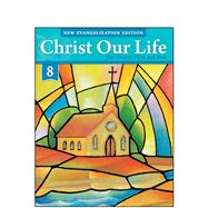 2016 Christ Our Life: Grade 8 Student Book by Loyola Press, 9780829439663