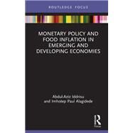 Monetary Policy and Food Inflation in Emerging and Developing Economies by Abdul-Aziz Iddrisu; Imhotep Paul Alagidede, 9781032049663