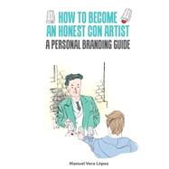 How to Become an Honest Con Artist by Lpez, Manuel Vera; Salvador, Ral Daniel Gmez; Queen, Jenifer Anne, 9781502849663