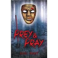 Prey & Pray by Guay, Judi; Jackson, Judy; Mcnemar, Amber; Murphy, Bob, 9781505369663
