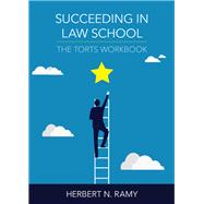 Succeeding in Law School: The Torts Workbook by Ramy, Herbert N., 9781531009663