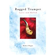 Rugged Trumpet Lyric and Ballad by Bogan, Robert, 9781667809663