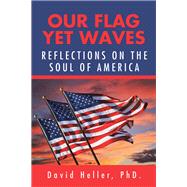 Our Flag yet Waves by Heller, David, Ph.D., 9781796059663