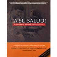 A Su Salud!; Spanish for Health Professionals, Classroom Edition by Christine E. Cotton, Elizabeth Ely Tolman, and Julia Cardona Mack; Revised by Elizabeth C. Bruno, 9780300119664