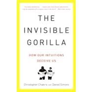 The Invisible Gorilla How Our Intuitions Deceive Us by Chabris, Christopher; Simons, Daniel, 9780307459664
