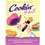 Cookin 9 to 5 60 Recipes Inspired by Dolly Parton by Unknown, 9780600639664
