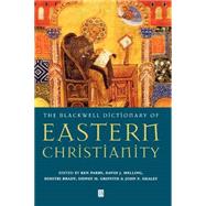 The Blackwell Dictionary of Eastern Christianity by Parry, Ken; Melling, David J.; Brady, Dimitri; Griffith, Sidney H.; Healey, John F., 9780631189664