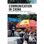 Communication in China Political Economy, Power, and Conflict by Zhao, Yuezhi, 9780742519664