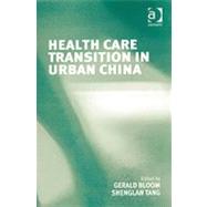 Health Care Transition In Urban China by Tang,Shenglan;Bloom,Gerald, 9780754639664