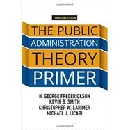 The Public Administration Theory Primer by Smith; Kevin B., 9780813349664