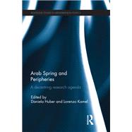 Arab Spring and Peripheries: A Decentring Research Agenda by Huber; Daniela, 9781138999664