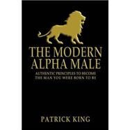 The Modern Alpha Male by King, Patrick, 9781503069664