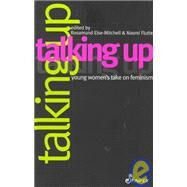 Talking Up: Young Women's Take on Feminism by Else-Mitchell, Rosamund; Flutter, Naomi, 9781875559664