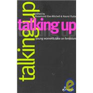 Talking Up: Young Women's Take on Feminism by Else-Mitchell, Rosamund; Flutter, Naomi, 9781875559664