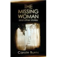 The Missing Woman and Other Stories by Burns, Carole, 9781910409664