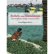 Rebels and Runaways by Rivers, Larry Eugene, 9780252079665