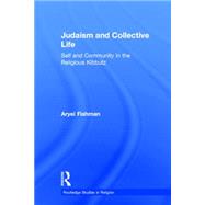 Judaism and Collective Life: Self and Community in the Religious Kibbutz by Fishman,Aryei, 9780415289665