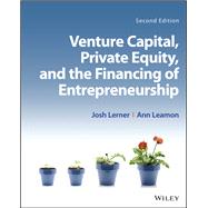 Venture Capital, Private Equity, and the Financing of Entrepreneurship by Lerner, Josh; Leamon, Ann, 9781119559665