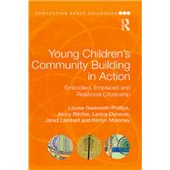 Young Children's Community Building in Action: Embodied, Emplaced and Relational Citizenship by Gwenneth Phillips; Louise, 9781138369665