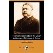 The Complete State of the Union Addresses of Chester A. Arthur by ARTHUR CHESTER A, 9781406589665