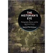The Historian's Eye by Jacobson, Matthew Frye, 9781469649665