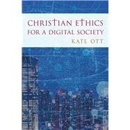 Christian Ethics for a Digital Society by Ott, Kate, 9781538189665