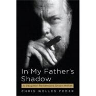 In My Father's Shadow : A Daughter Remembers Orson Welles by Feder, Chris Welles, 9781565129665