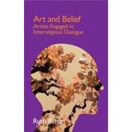 Art and Belief: Artists Engaged in Interreligious Dialogue by Illman,Ruth, 9781845539665